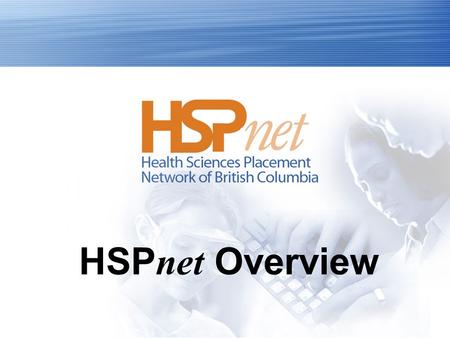 HSP net Overview What is HSP net ? A web-based system, similar to Email, that allows Placing and Receiving Agencies to coordinate placements electronically.