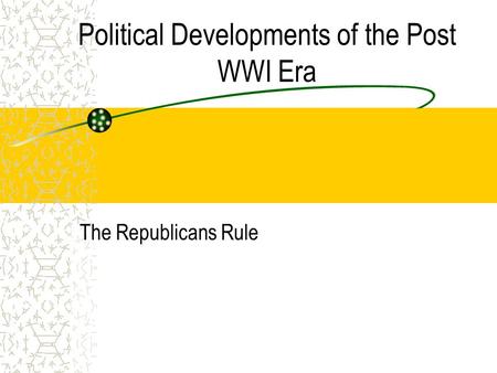 Political Developments of the Post WWI Era The Republicans Rule.