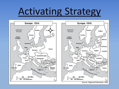 Activating Strategy Students work in pairs to compare the map of Europe in 1914 to the map of Europe in 1919.