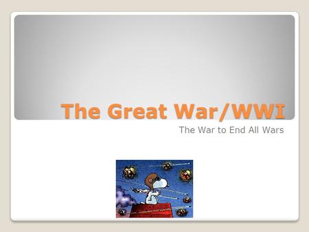 The Great War/WWI The War to End All Wars Prior to WWI Germany, Austria-Hungary, and Italy formed and alliance. What was it called??