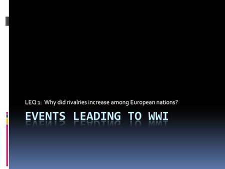 LEQ 1: Why did rivalries increase among European nations?