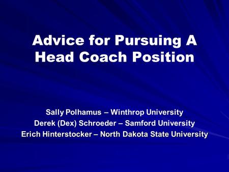 Advice for Pursuing A Head Coach Position Sally Polhamus – Winthrop University Derek (Dex) Schroeder – Samford University Erich Hinterstocker – North.