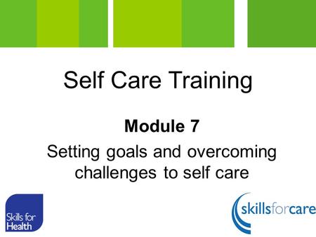 Module 7 Setting goals and overcoming challenges to self care