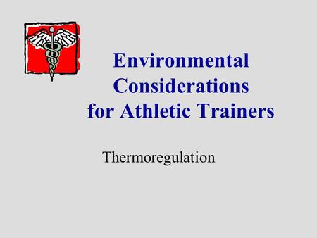 Environmental Considerations for Athletic Trainers Thermoregulation.