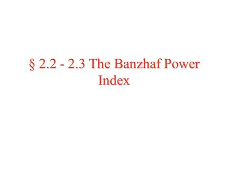 § The Banzhaf Power Index