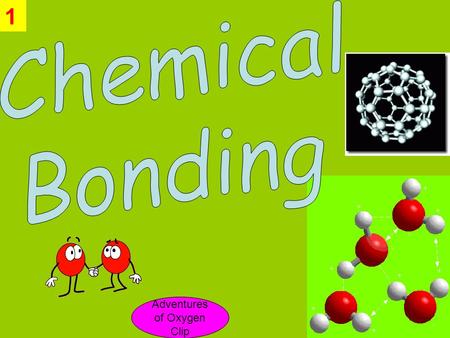 1 Adventures of Oxygen Clip. 1. Compare & contrast ionic and covalent bonds in terms of electron position. 2. Predict formulas for stable binary ionic.