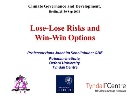 Climate Governance and Development, Berlin, 28-30 Sep 2008 Lose-Lose Risks and Win-Win Options Professor Hans Joachim Schellnhuber CBE Potsdam Institute,