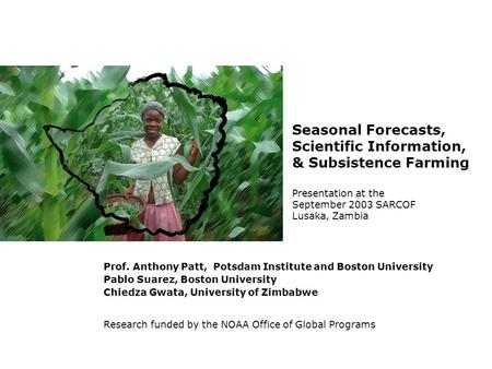 Prof. Anthony Patt, Potsdam Institute and Boston University Pablo Suarez, Boston University Chiedza Gwata, University of Zimbabwe Seasonal Forecasts, Scientific.