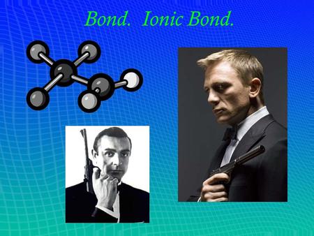 Bond. Ionic Bond.. To get started… We should refresh our memories about the structure of atoms: _________ and _________ are found inside the nucleus,