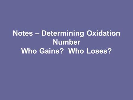 Notes – Determining Oxidation Number Who Gains? Who Loses?