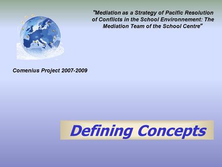 “ Mediation as a Strategy of Pacific Resolution of Conflicts in the School Environnement: The Mediation Team of the School Centre ” Comenius Project 2007-2009.