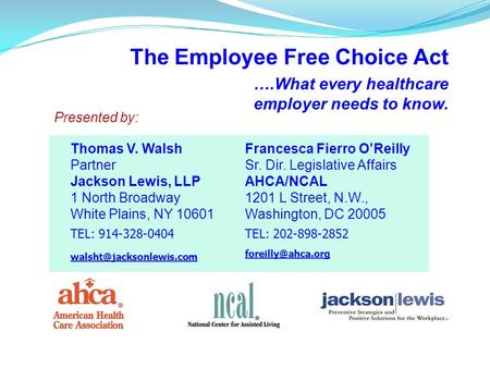 The Employee Free Choice Act ….What every healthcare employer needs to know. Presented by: Thomas V. Walsh Partner Jackson Lewis, LLP 1 North Broadway.