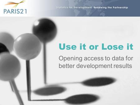 Use it or Lose it Opening access to data for better development results.