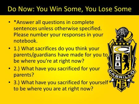 Do Now: You Win Some, You Lose Some *Answer all questions in complete sentences unless otherwise specified. Please number your responses in your notebook.