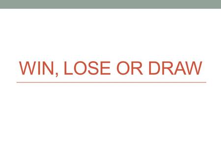 WIN, LOSE OR DRAW. RULES Divide the class into teams. One member of the team will draw a card. They will then try to give clues by drawing on the whiteboard.