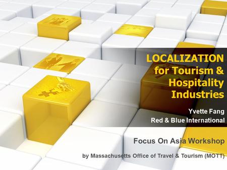 LOCALIZATION for Tourism & Hospitality Industries Yvette Fang Red & Blue International Focus On Asia Workshop by Massachusetts Office of Travel & Tourism.