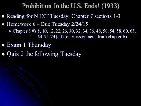 Prohibition In the U.S. Ends! (1933) Reading for NEXT Tuesday: Chapter 7 sections 1-3 Reading for NEXT Tuesday: Chapter 7 sections 1-3 Homework 6 – Due.