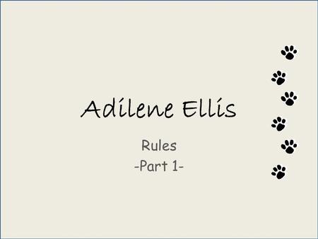 Adilene Ellis Rules -Part 1-. ring a smile and kind words. nly take what is yours. it quietly and wait your turn. hank everyone for good deeds. lways.