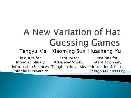 Tengyu MaXiaoming SunHuacheng Yu Institute for Interdisciplinary Information Sciences Tsinghua University Institute for Advanced Study, Tsinghua University.