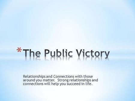 Relationships and Connections with those around you matter. Strong relationships and connections will help you succeed in life.