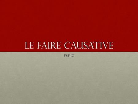 Le faire Causative FSF4U. VideoVideo https://www.youtube.com/watch?v=YlewjgJLgLghttps://www.youtube.com/watch?v=YlewjgJLgLghttps://www.youtube.com/watch?v=YlewjgJLgLg.