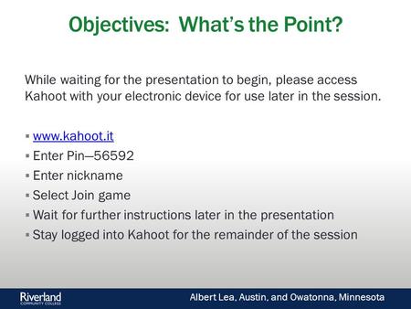 Objectives: What’s the Point? While waiting for the presentation to begin, please access Kahoot with your electronic device for use later in the session.