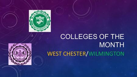 COLLEGES OF THE MONTH WEST CHESTER/WILMINGTON. WEST CHESTER UNIVERSITY Established1871 TypePublic EndowmentUS $US $21.6 million [1]million [1] PresidentGreg.