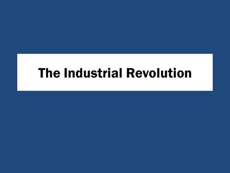 The Industrial Revolution. * What was it??? Agriculture = farming Industrial - factories.