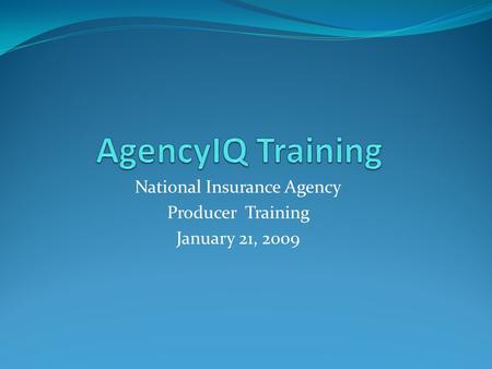 National Insurance Agency Producer Training January 21, 2009.