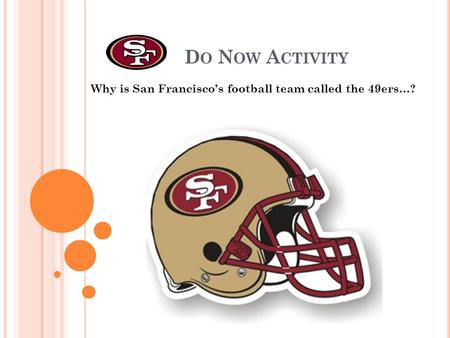 D O N OW A CTIVITY Why is San Francisco’s football team called the 49ers…?