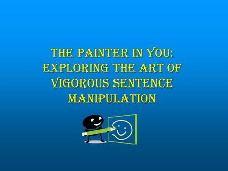 The Painter in You: Exploring the Art of Vigorous Sentence Manipulation.