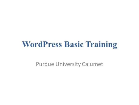 WordPress Basic Training Purdue University Calumet.