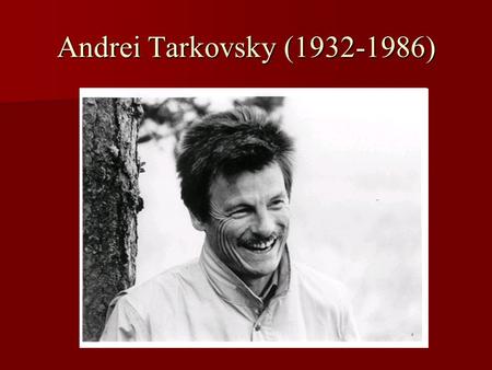 Andrei Tarkovsky (1932-1986). Andrei Tarkovsky: formation Son of a poet, Arsenii Tarkovsky. Son of a poet, Arsenii Tarkovsky. Andrei’s mother was educated.