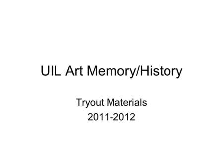 UIL Art Memory/History Tryout Materials 2011-2012.