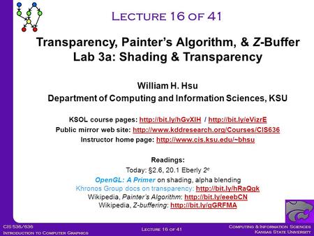 Computing & Information Sciences Kansas State University CIS 536/636 Introduction to Computer Graphics Lecture 16 of 41 William H. Hsu Department of Computing.