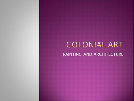 PAINTING AND ARCHITECTURE. America was a plural territory, of great geographical diversity, where a local population existed with multiple cultures.