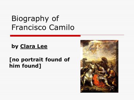 Biography of Francisco Camilo by Clara Lee [no portrait found of him found]