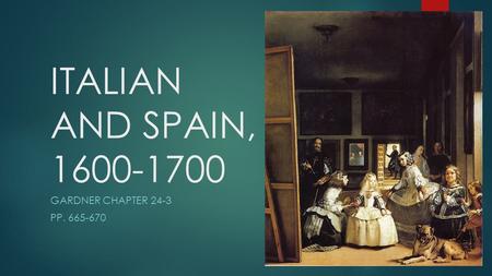 ITALIAN AND SPAIN, 1600-1700 GARDNER CHAPTER 24-3 PP. 665-670.