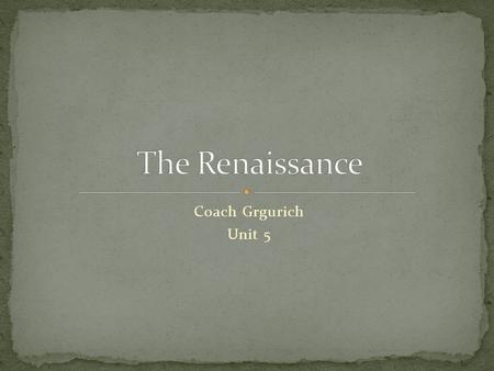 The Renaissance Coach Grgurich Unit 5.