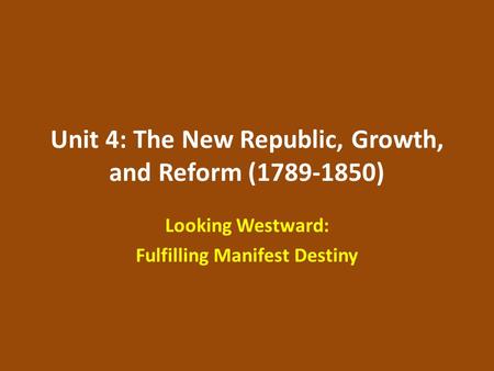 Unit 4: The New Republic, Growth, and Reform ( )