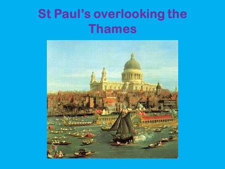 St Paul’s overlooking the Thames. Painting of the Thames in the 18th century This painting represents the Thames in the 18th century.It was painted in.