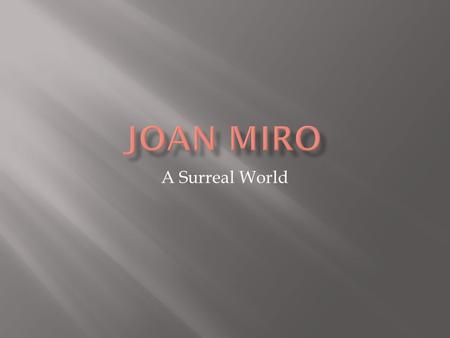 A Surreal World. Joan Miro liked to use shapes like triangles, circles, stars and squares in his paintings. These are called geometric shapes.