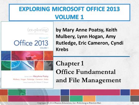 1 Copyright © 2014 Pearson Education, Inc. Publishing as Prentice Hall. by Mary Anne Poatsy, Keith Mulbery, Lynn Hogan, Amy Rutledge, Eric Cameron, Cyndi.