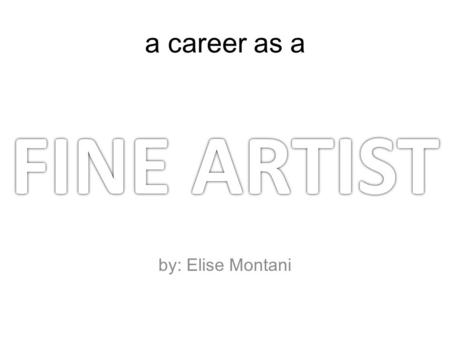 A career as a by: Elise Montani FINE ARTISTFINE ARTIST.