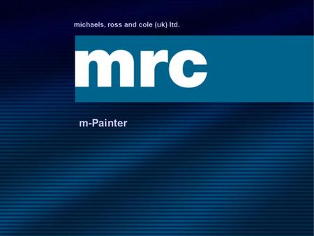 Michaels, ross and cole (uk) ltd. m-Painter. Client Slides.