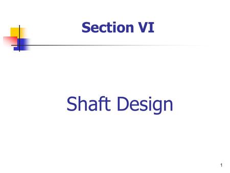 Section VI Shaft Design.