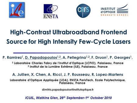 High-Contrast Ultrabroadband Frontend Source for High Intensity Few-Cycle Lasers P. Ramirez 1, D. Papadopoulos 1,2, A. Pellegrina 1,2, F. Druon 1, P. Georges.