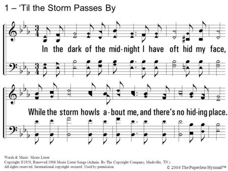 1. In the dark of the midnight I have oft hid my face, While the storm howls about me, and there's no hiding place. 'Mid the crash of the thunder, precious.