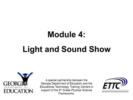 A special partnership between the Georgia Department of Education and the Educational Technology Training Centers in support of the 8 th Grade Physical.