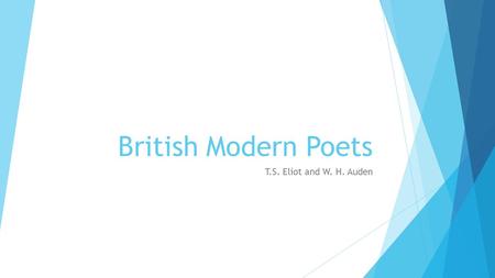 British Modern Poets T.S. Eliot and W. H. Auden. Monday, March 23English IV  This week at a glance: MondayResearch Papers Returned, Response due Thursday.